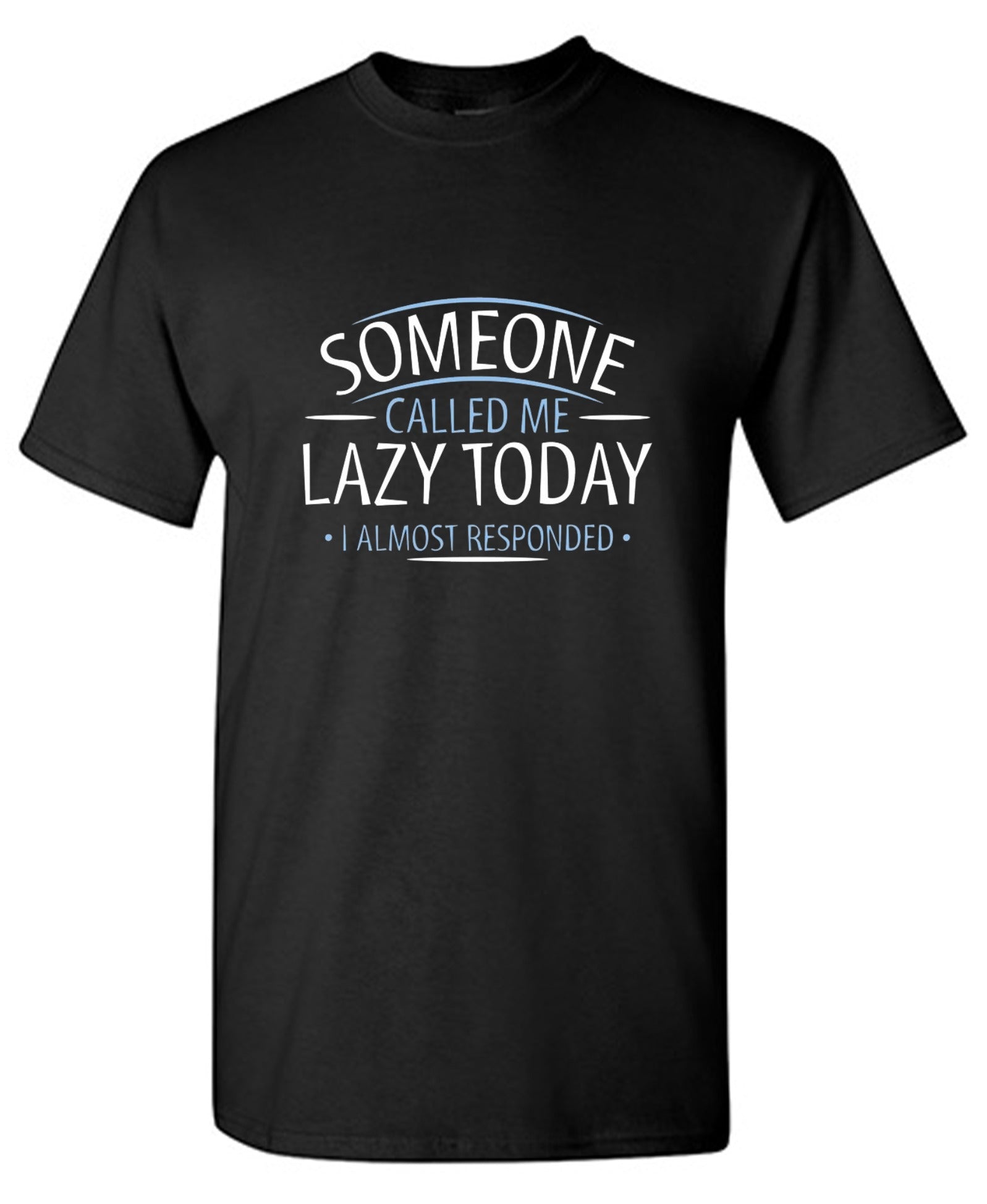 Funny T-Shirts design "Someone Called Me Lazy Today I Almost Responded"