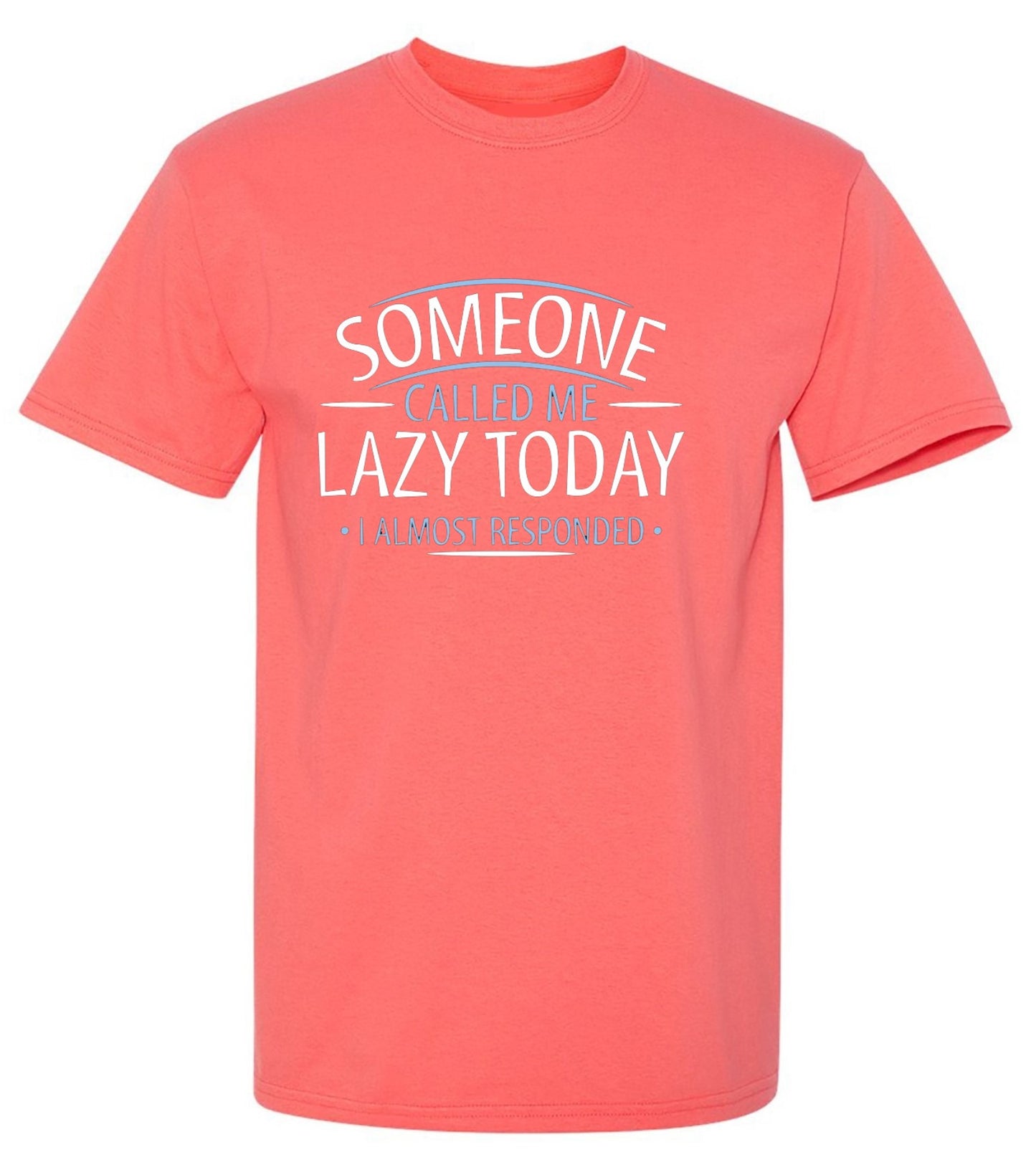 Funny T-Shirts design "Someone Called Me Lazy Today I Almost Responded"