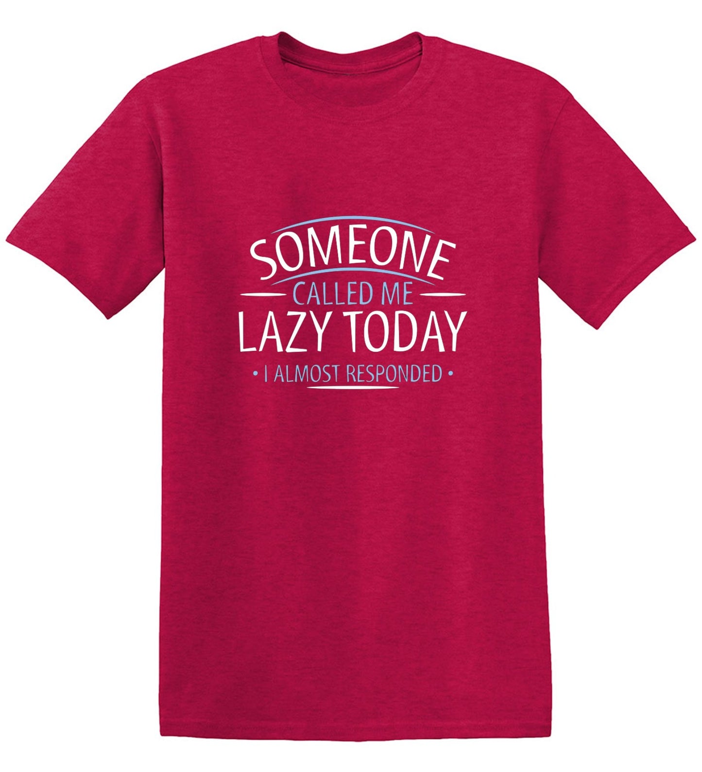 Funny T-Shirts design "Someone Called Me Lazy Today I Almost Responded"