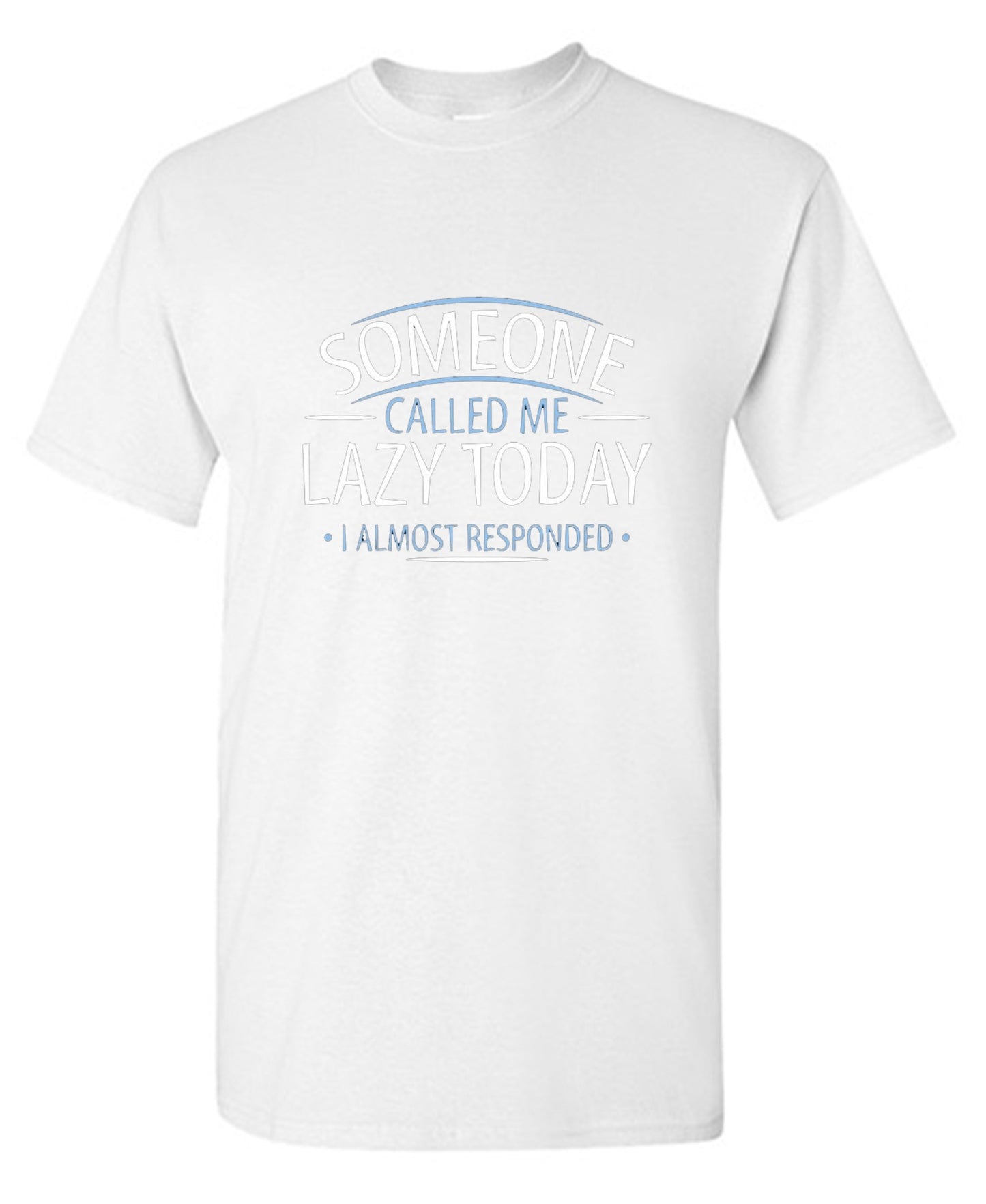 Funny T-Shirts design "Someone Called Me Lazy Today I Almost Responded"