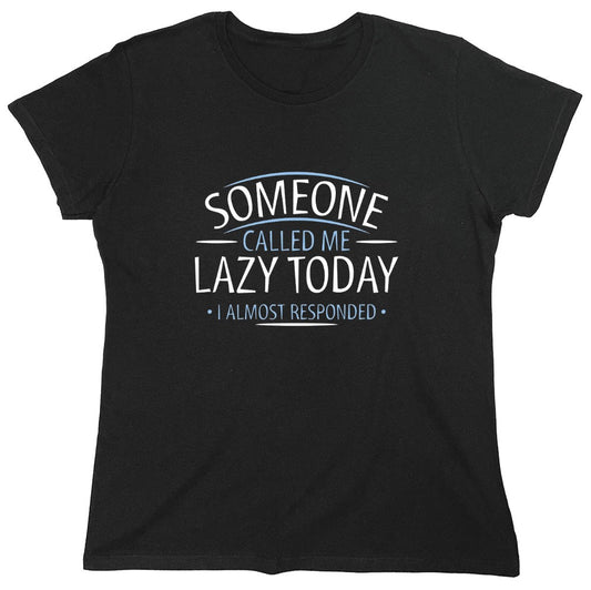 Funny T-Shirts design "Someone Called Me Lazy Today I Almost Responded - Womens"