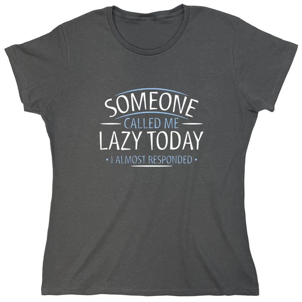 Funny T-Shirts design "Someone Called Me Lazy Today I Almost Responded - Womens"