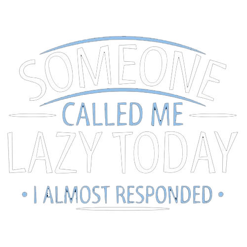 Funny T-Shirts design "Someone Called Me Lazy Today I Almost Responded"