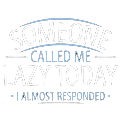 Funny T-Shirts design "Someone Called Me Lazy Today I Almost Responded"