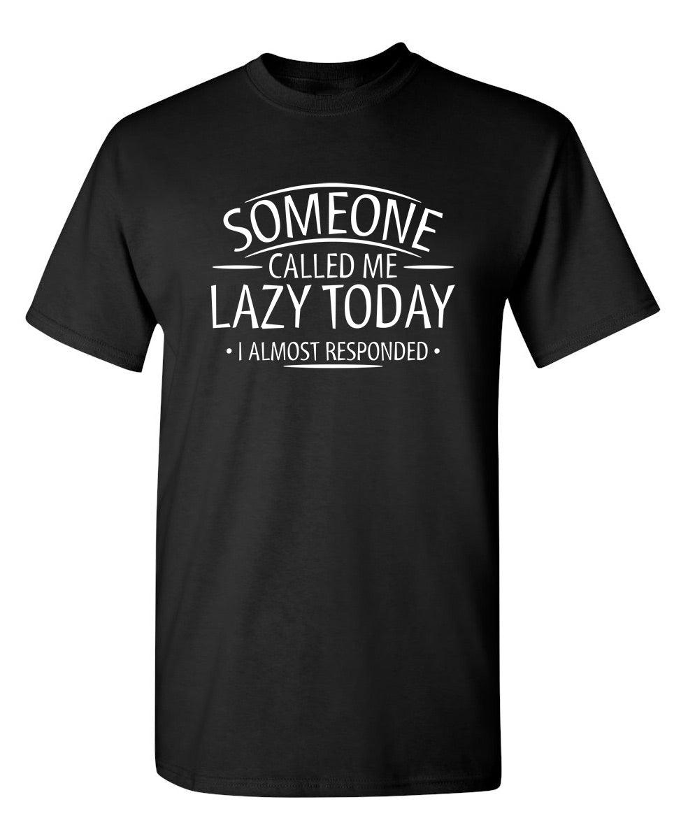 Funny T-Shirts design "Someone Called Me Lazy Today I Almost Responded"