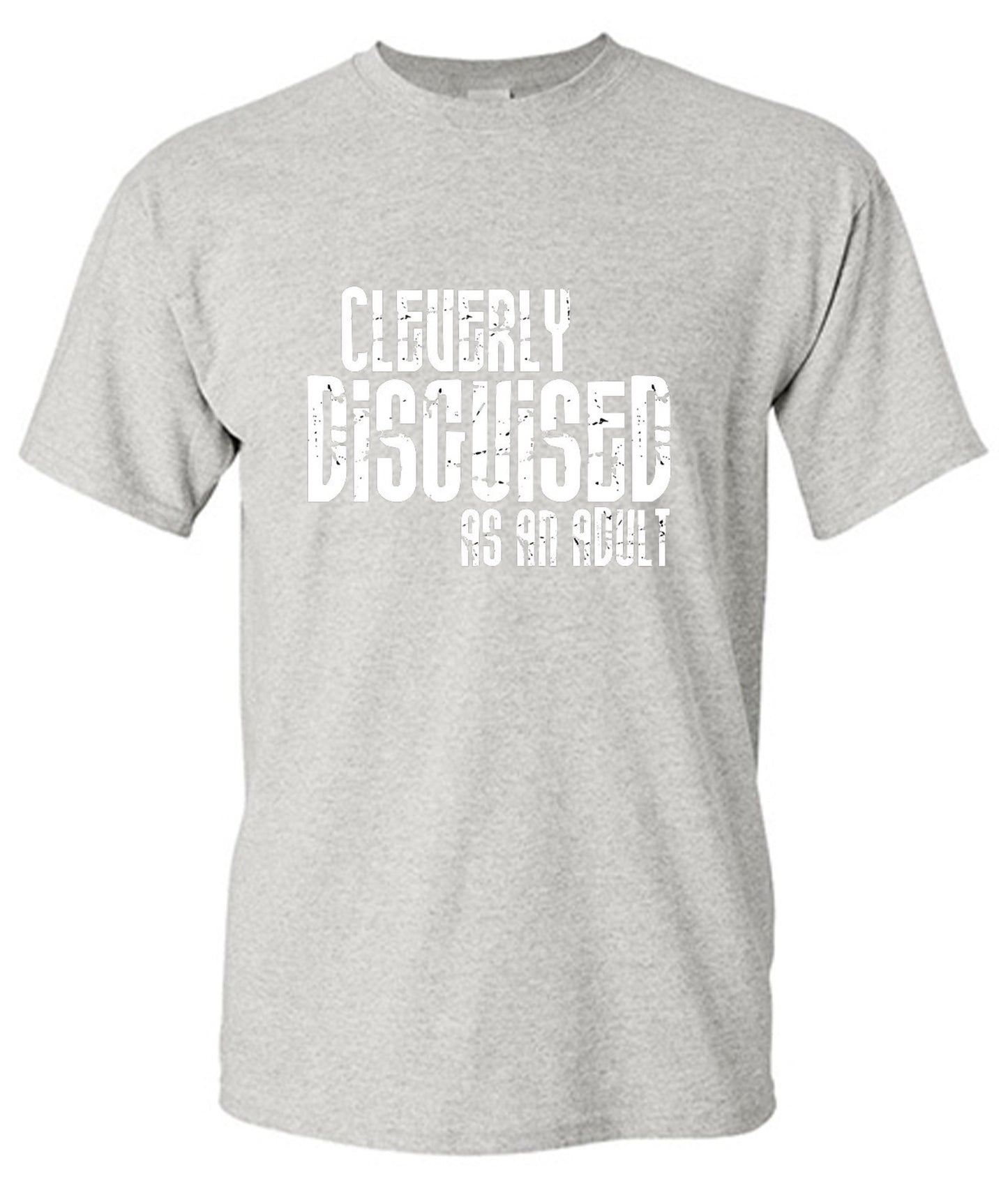 Funny T-Shirts design "Cleverly Disguised As An Adult T-Shirt"