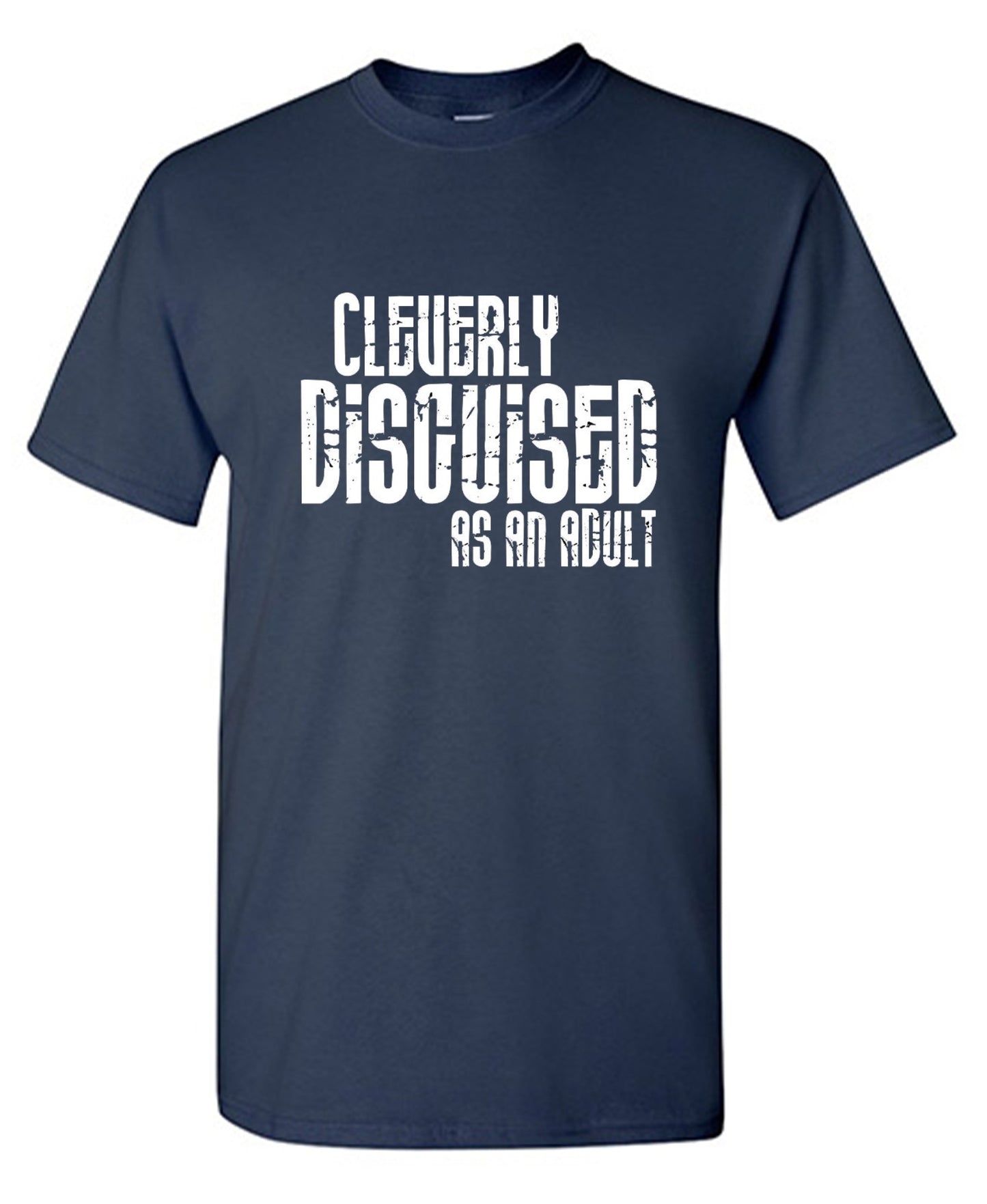 Funny T-Shirts design "Cleverly Disguised As An Adult T-Shirt"