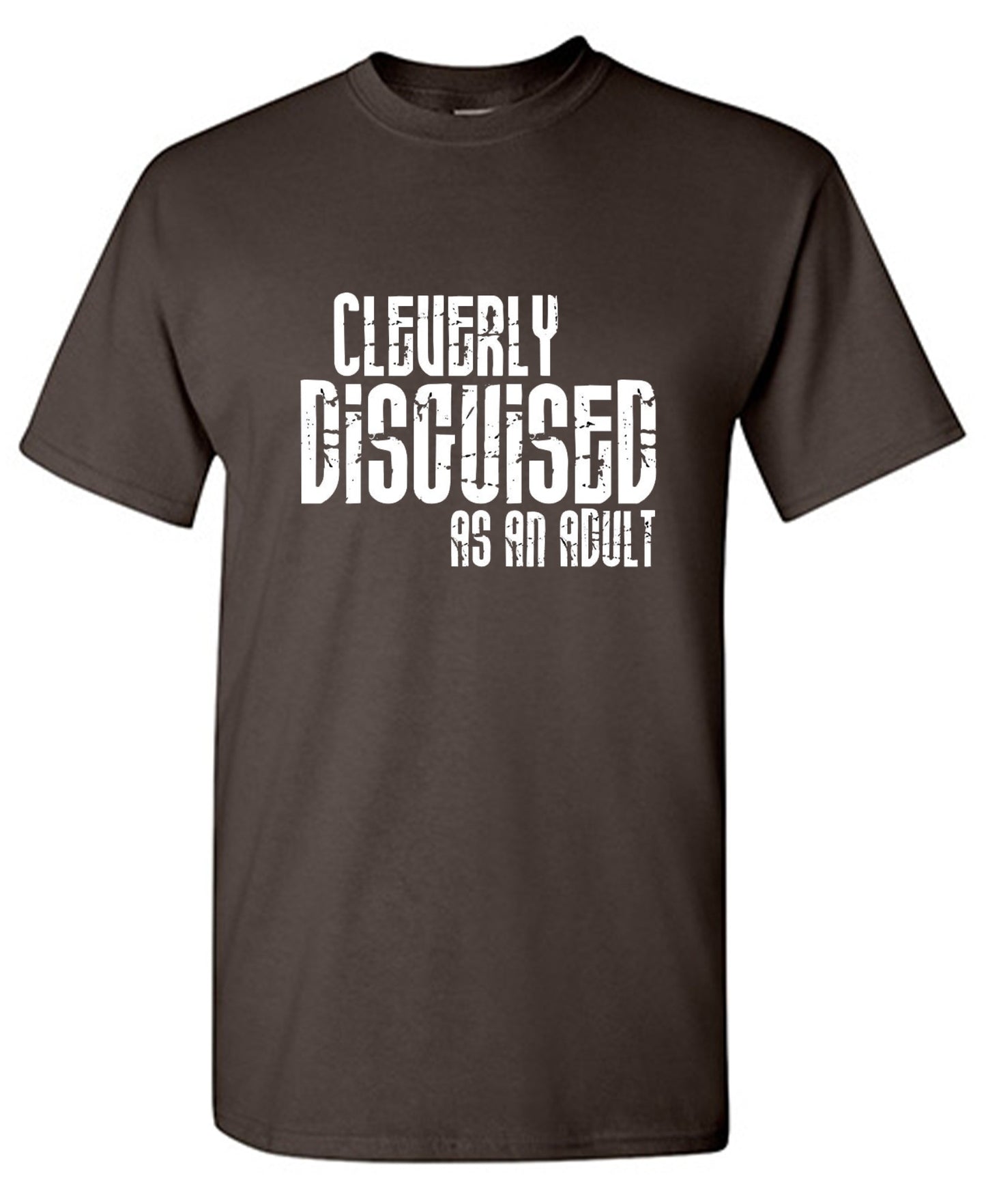 Funny T-Shirts design "Cleverly Disguised As An Adult T-Shirt"