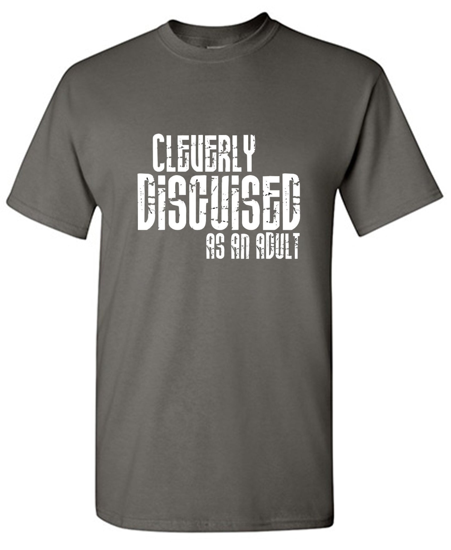 Funny T-Shirts design "Cleverly Disguised As An Adult T-Shirt"