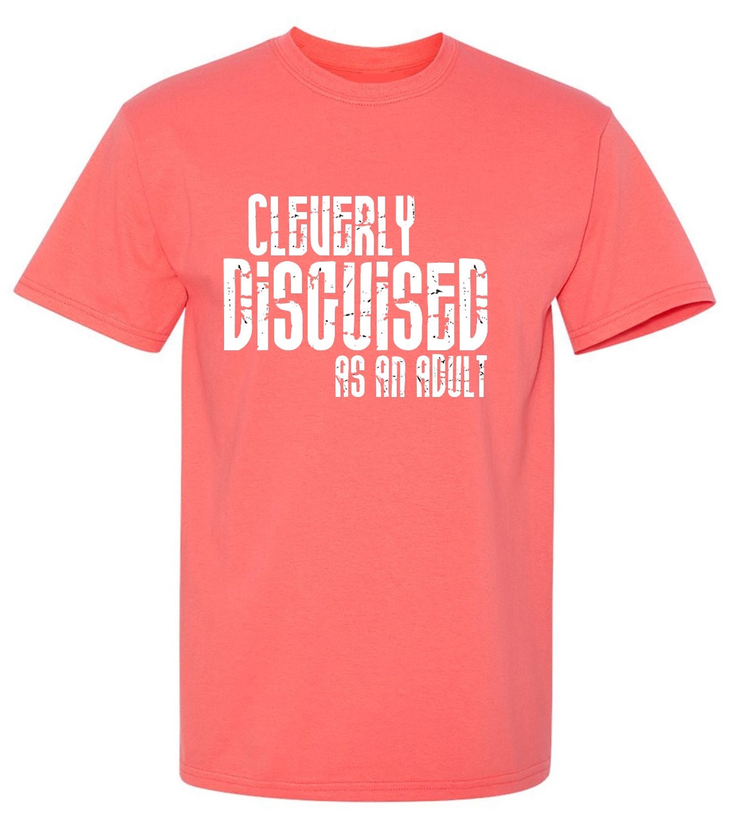 Funny T-Shirts design "Cleverly Disguised As An Adult T-Shirt"