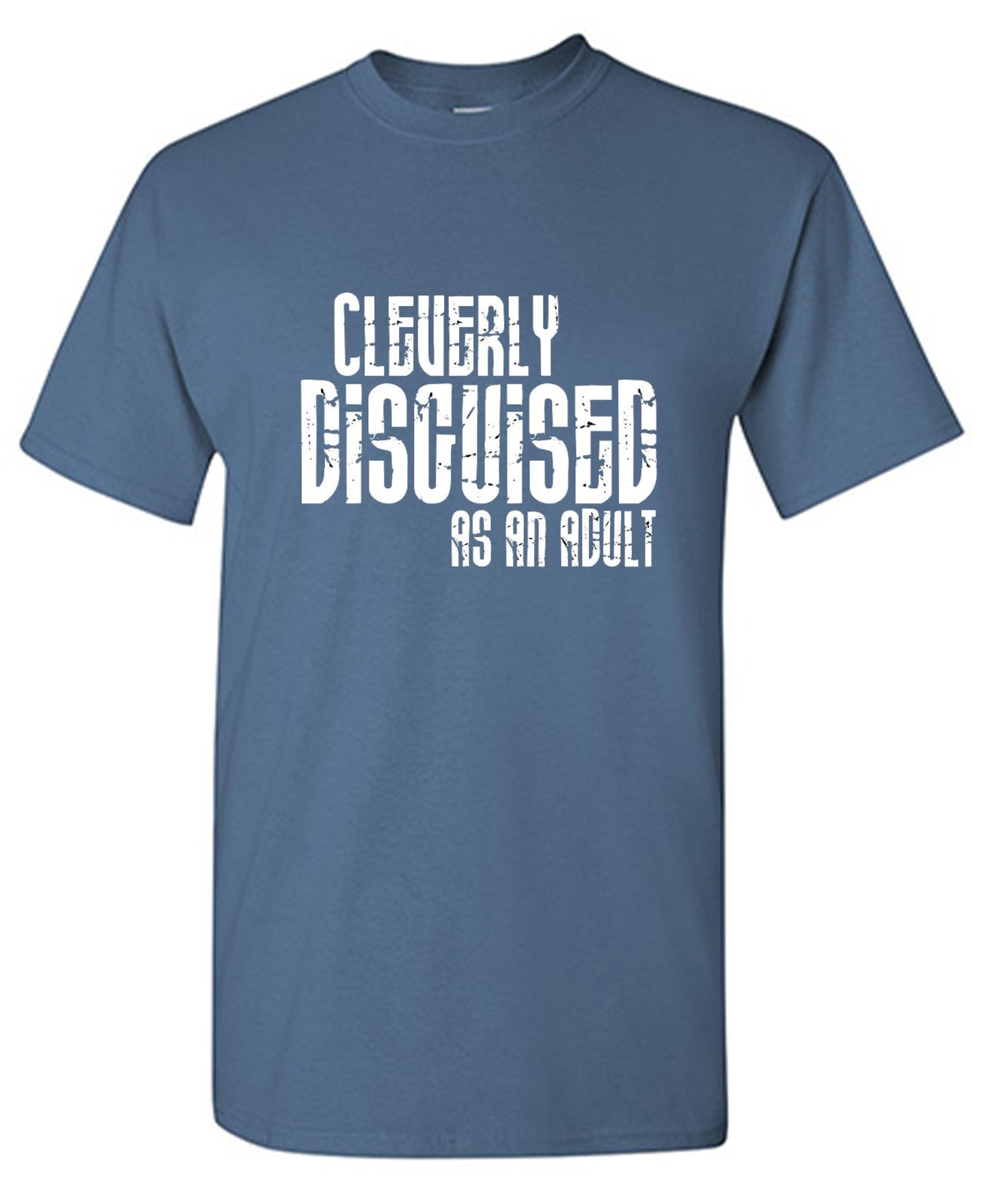 Funny T-Shirts design "Cleverly Disguised As An Adult T-Shirt"