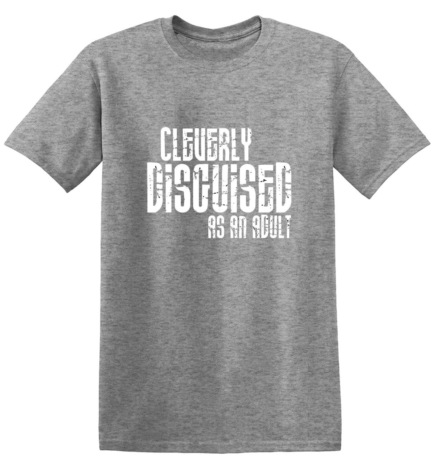 Funny T-Shirts design "Cleverly Disguised As An Adult T-Shirt"