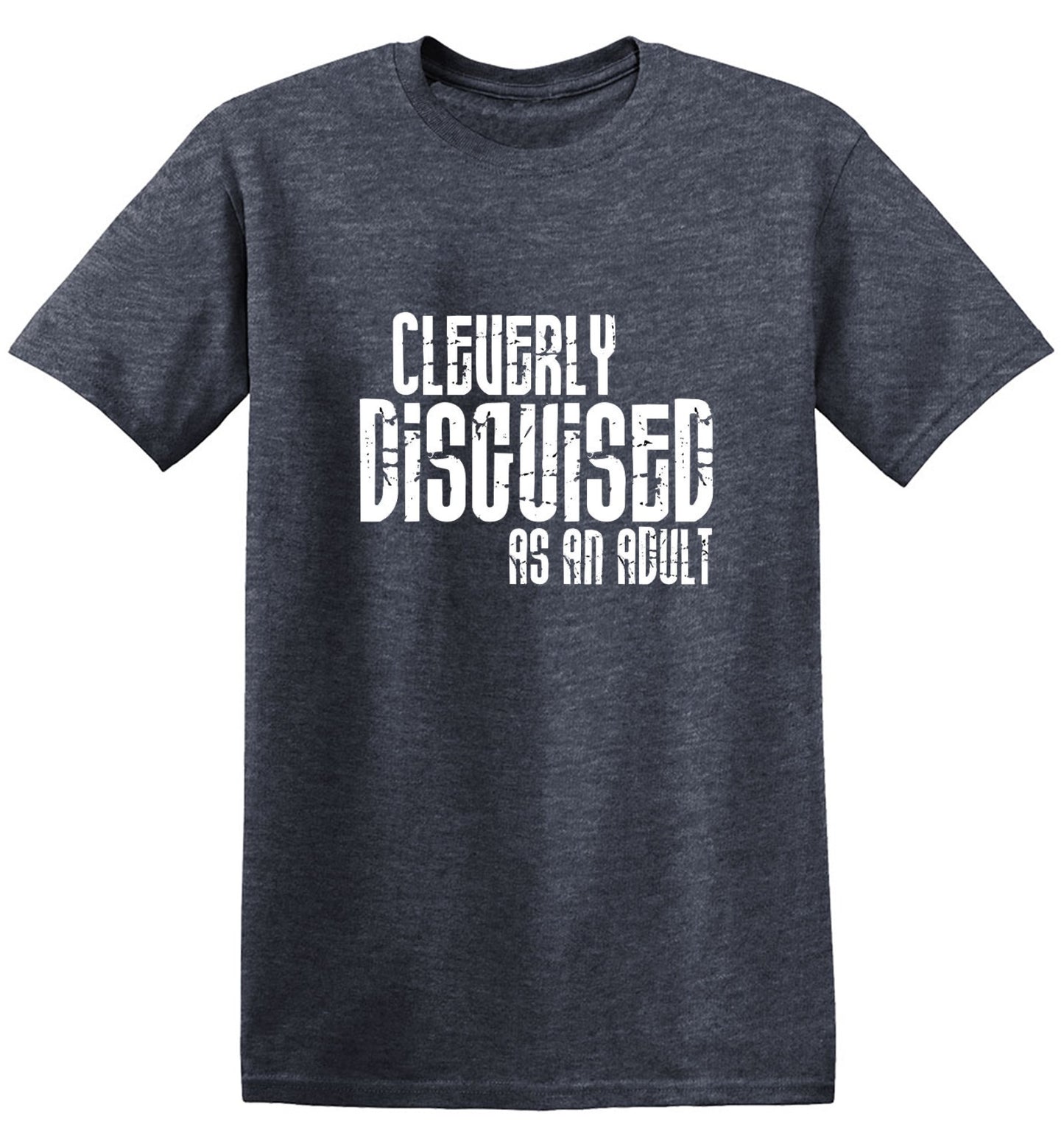 Funny T-Shirts design "Cleverly Disguised As An Adult T-Shirt"