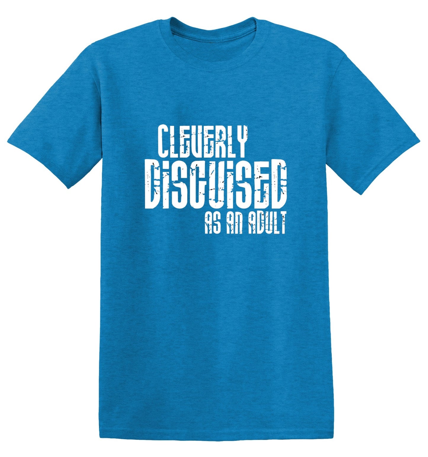 Funny T-Shirts design "Cleverly Disguised As An Adult T-Shirt"