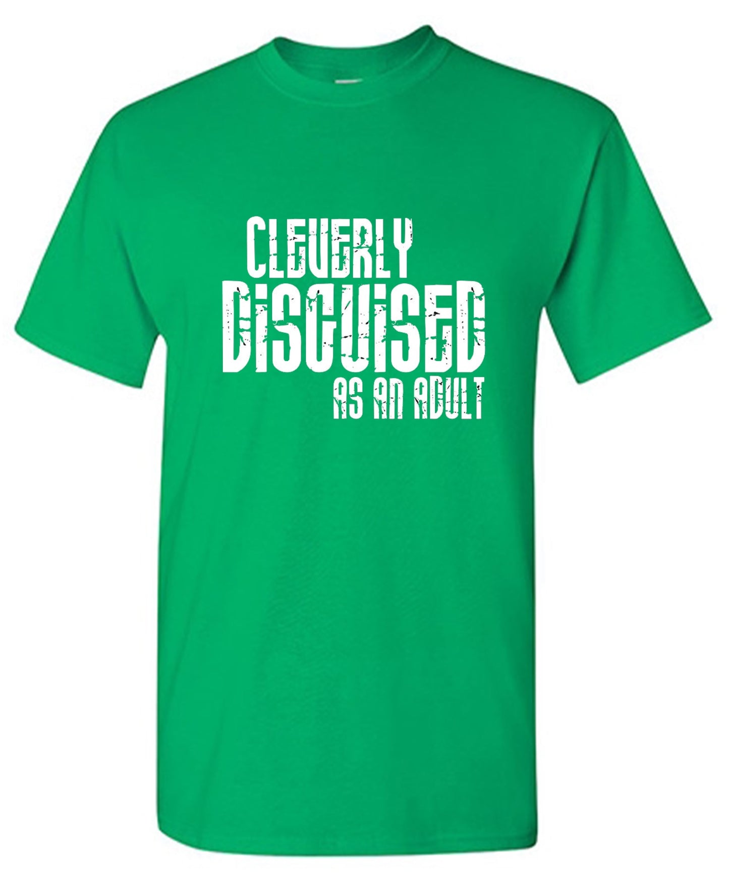 Funny T-Shirts design "Cleverly Disguised As An Adult T-Shirt"