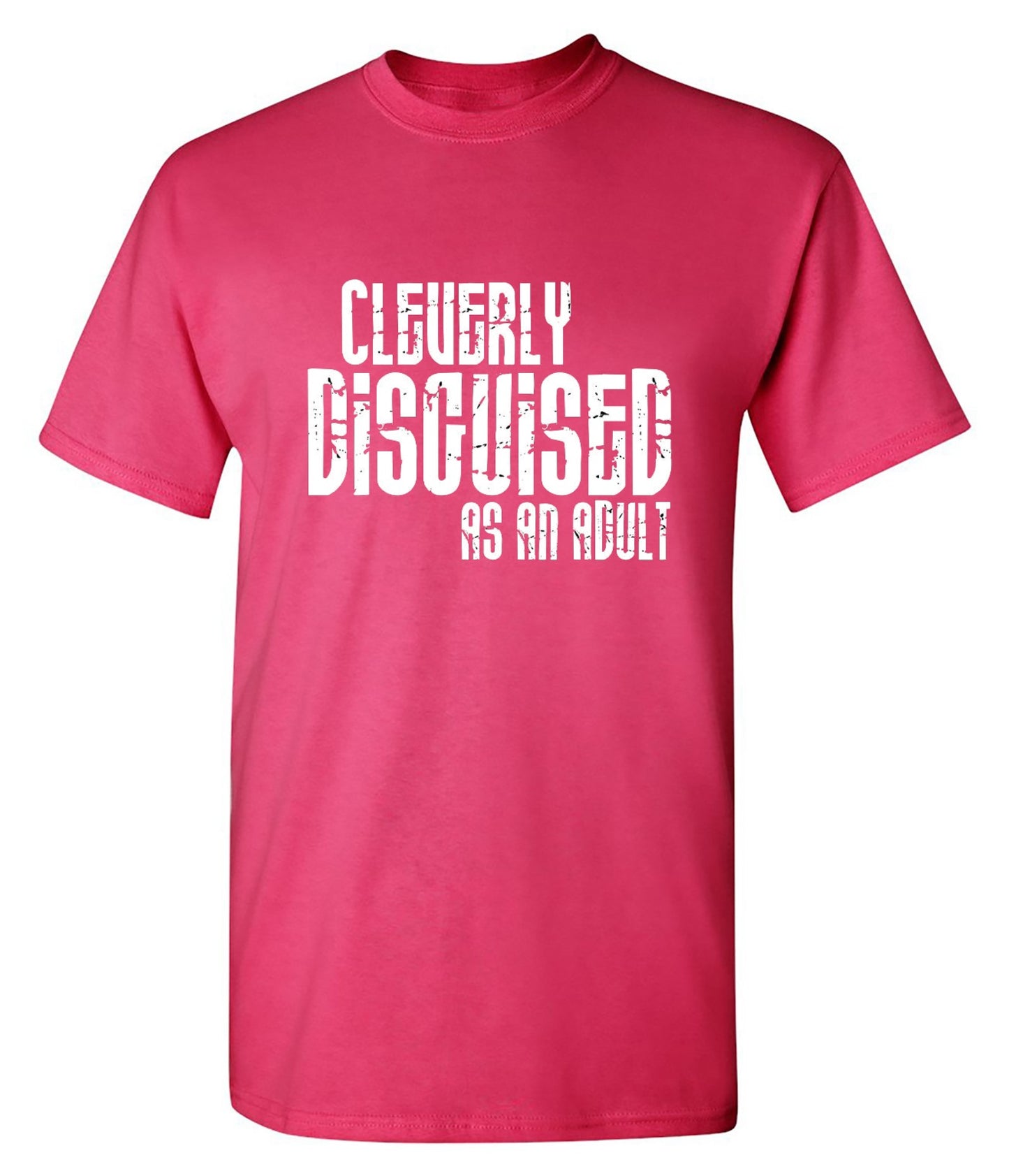 Funny T-Shirts design "Cleverly Disguised As An Adult T-Shirt"
