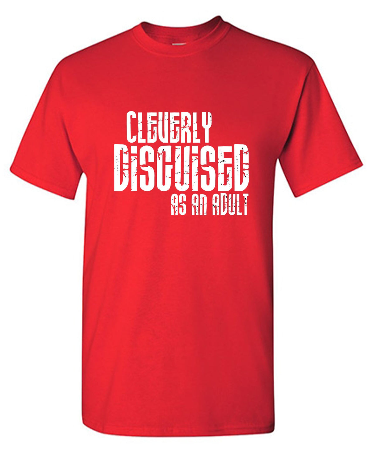 Funny T-Shirts design "Cleverly Disguised As An Adult T-Shirt"