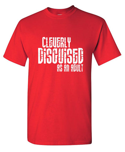 Funny T-Shirts design "Cleverly Disguised As An Adult T-Shirt"