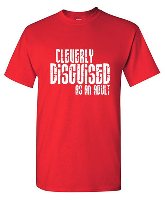 Funny T-Shirts design "Cleverly Disguised As An Adult T-Shirt"
