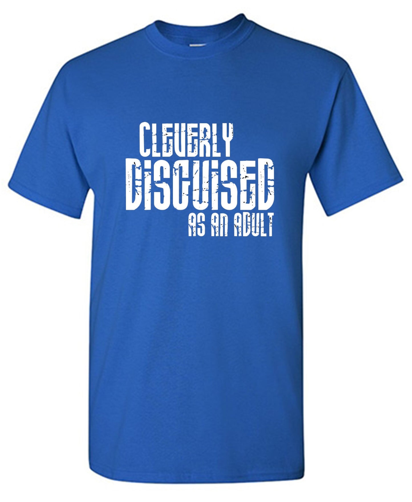 Funny T-Shirts design "Cleverly Disguised As An Adult T-Shirt"