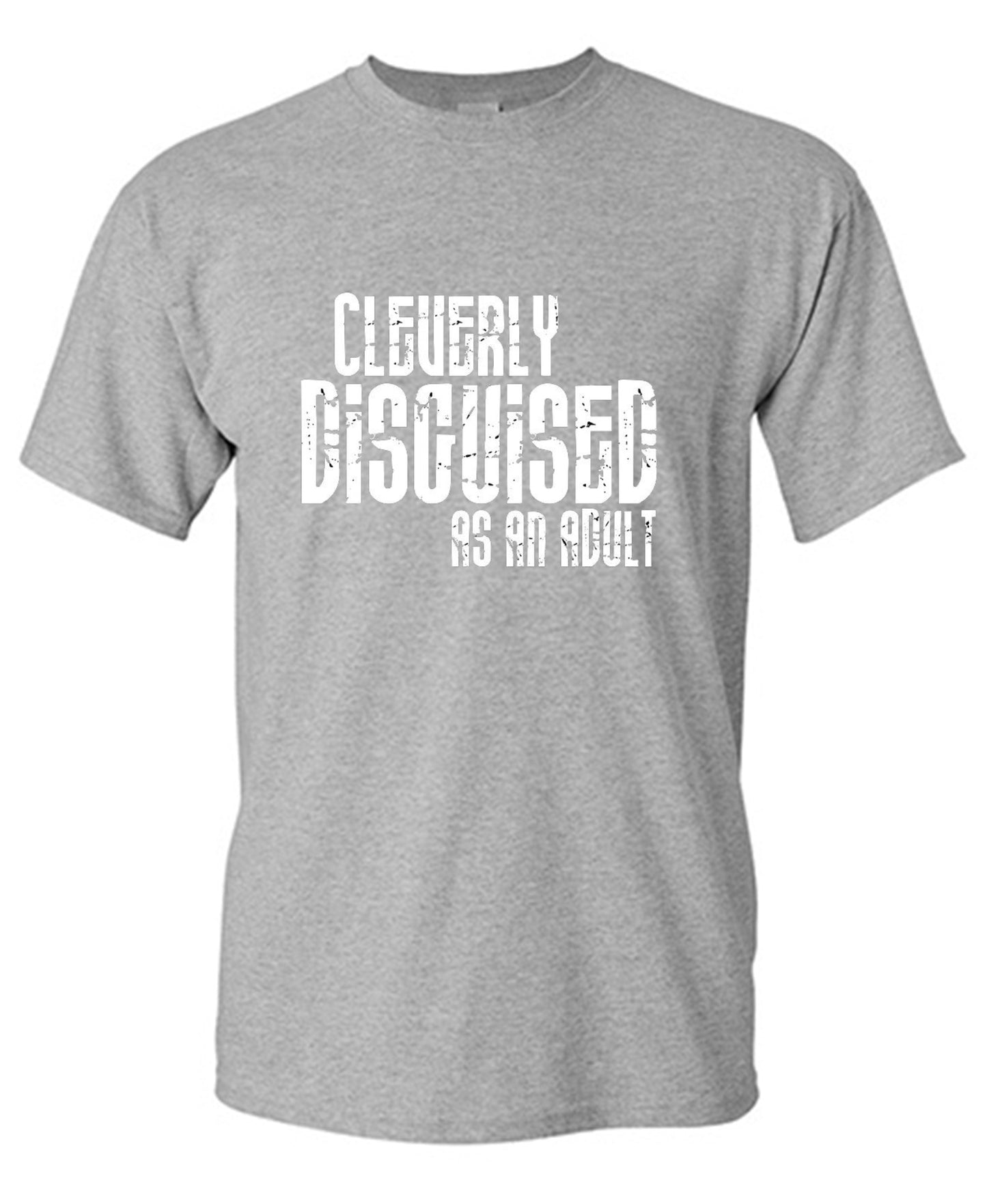 Funny T-Shirts design "Cleverly Disguised As An Adult T-Shirt"