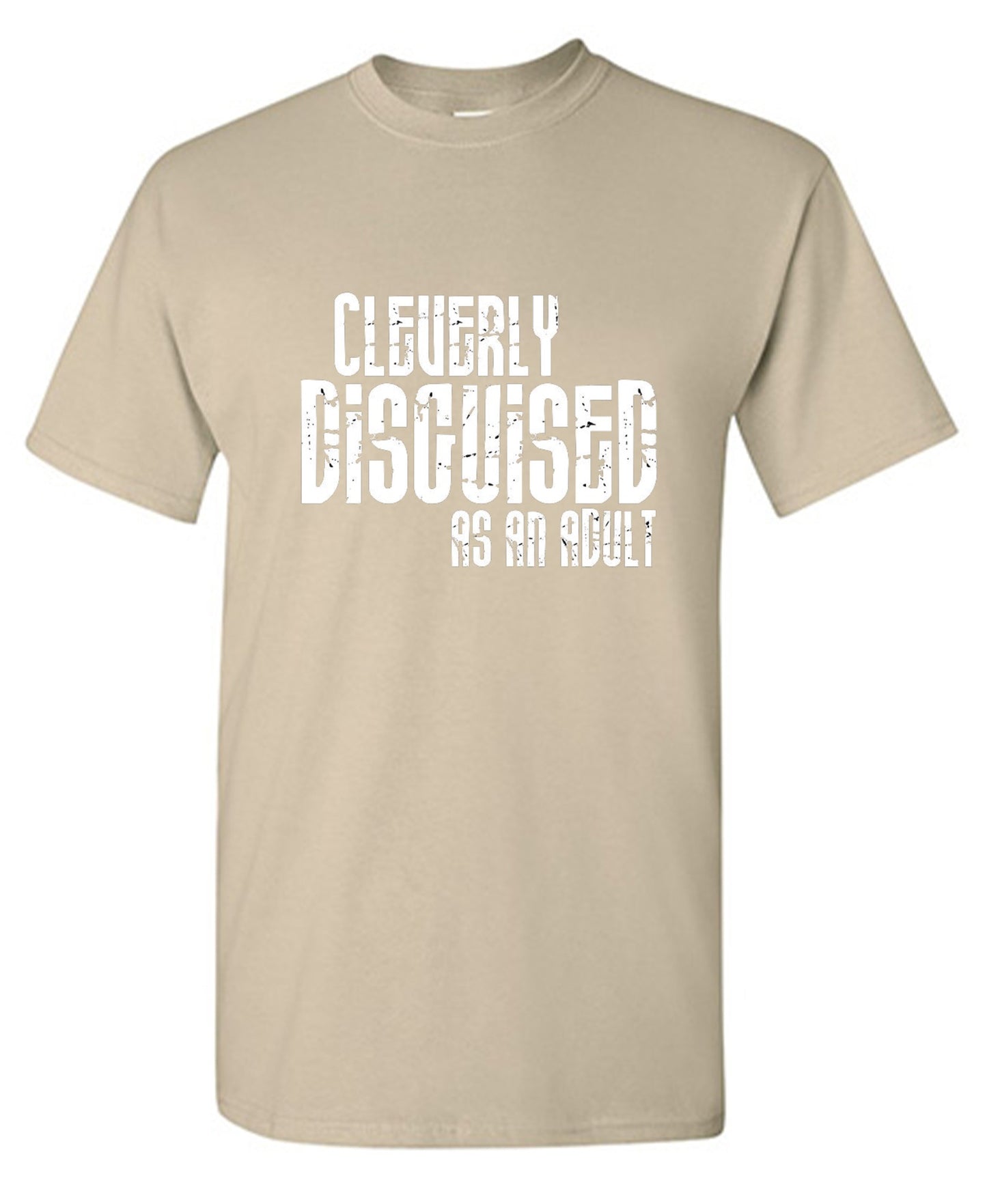 Funny T-Shirts design "Cleverly Disguised As An Adult T-Shirt"