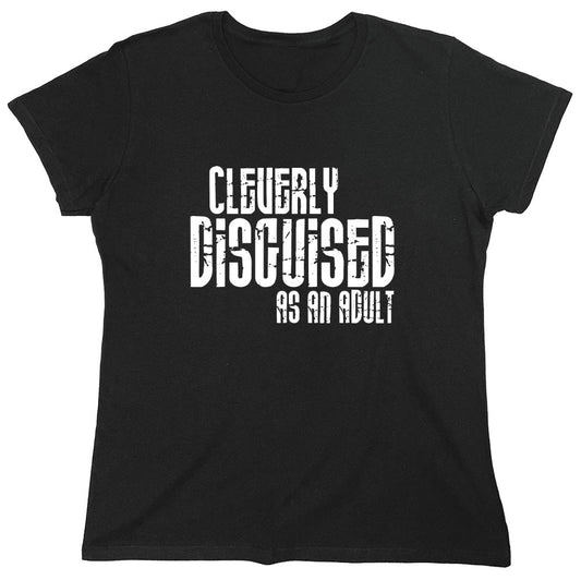 Funny T-Shirts design "Cleverly Disguised As An Adult T-Shirt - Womens"