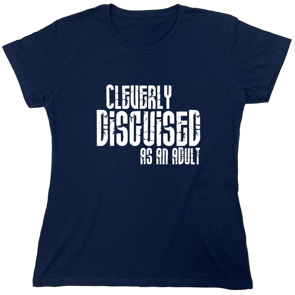 Funny T-Shirts design "Cleverly Disguised As An Adult T-Shirt - Womens"