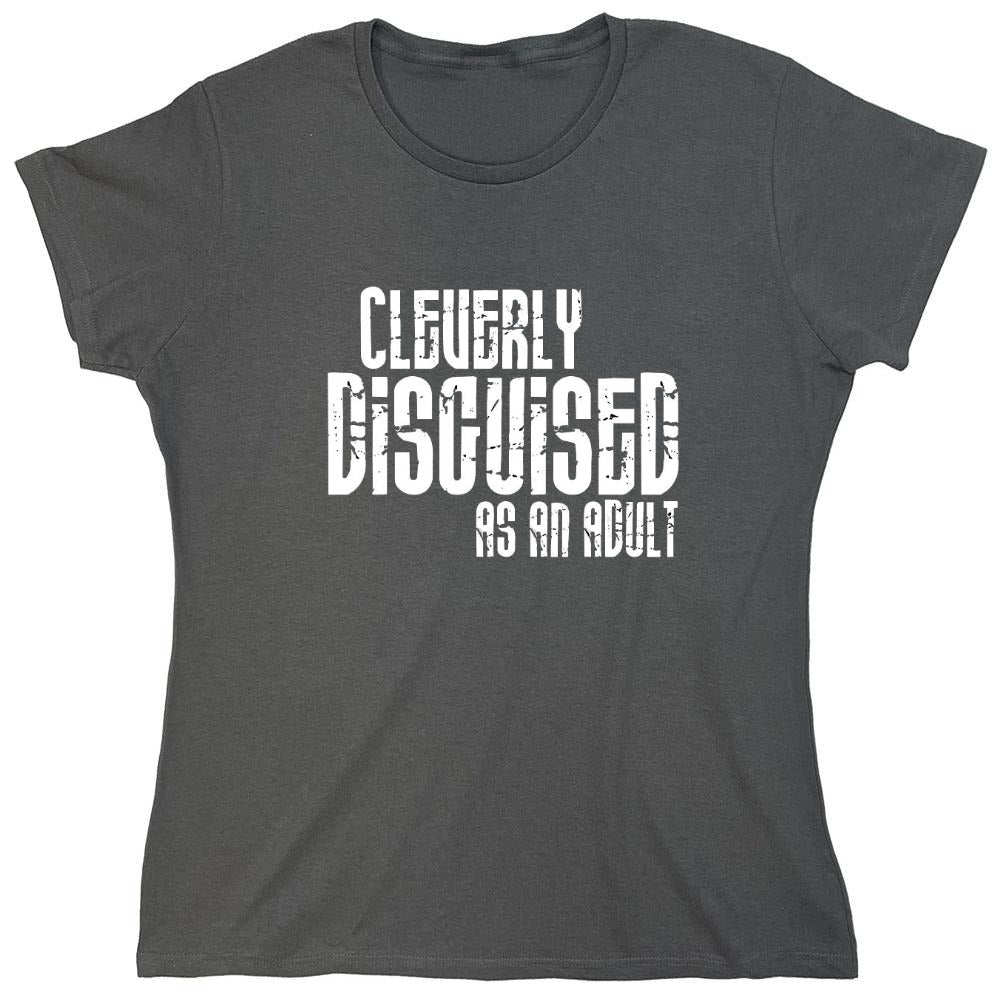 Funny T-Shirts design "Cleverly Disguised As An Adult T-Shirt - Womens"