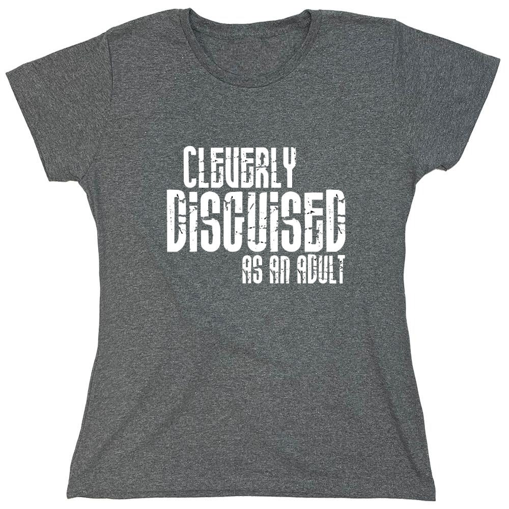 Funny T-Shirts design "Cleverly Disguised As An Adult T-Shirt - Womens"