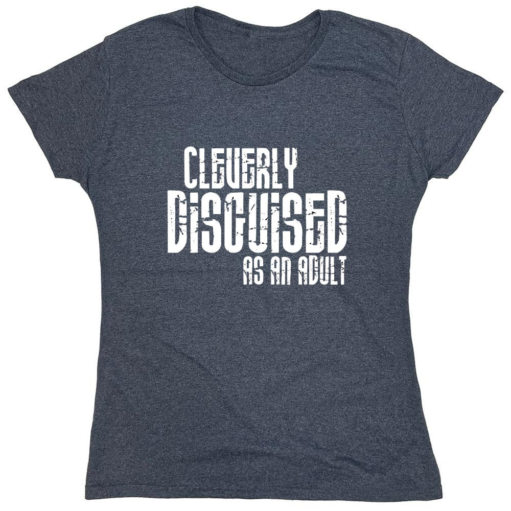 Funny T-Shirts design "Cleverly Disguised As An Adult T-Shirt - Womens"
