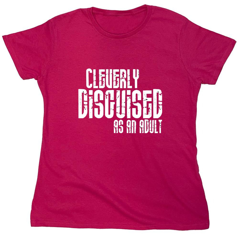 Funny T-Shirts design "Cleverly Disguised As An Adult T-Shirt - Womens"