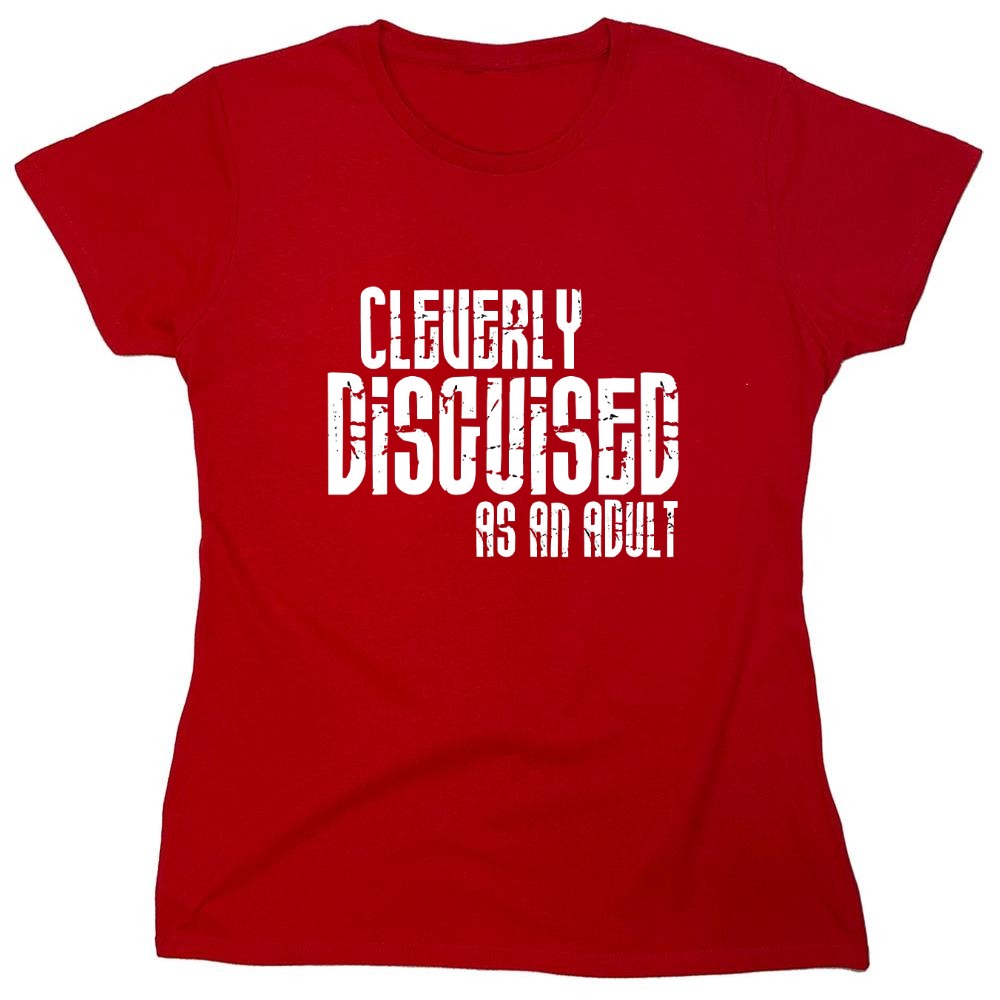 Funny T-Shirts design "Cleverly Disguised As An Adult T-Shirt - Womens"