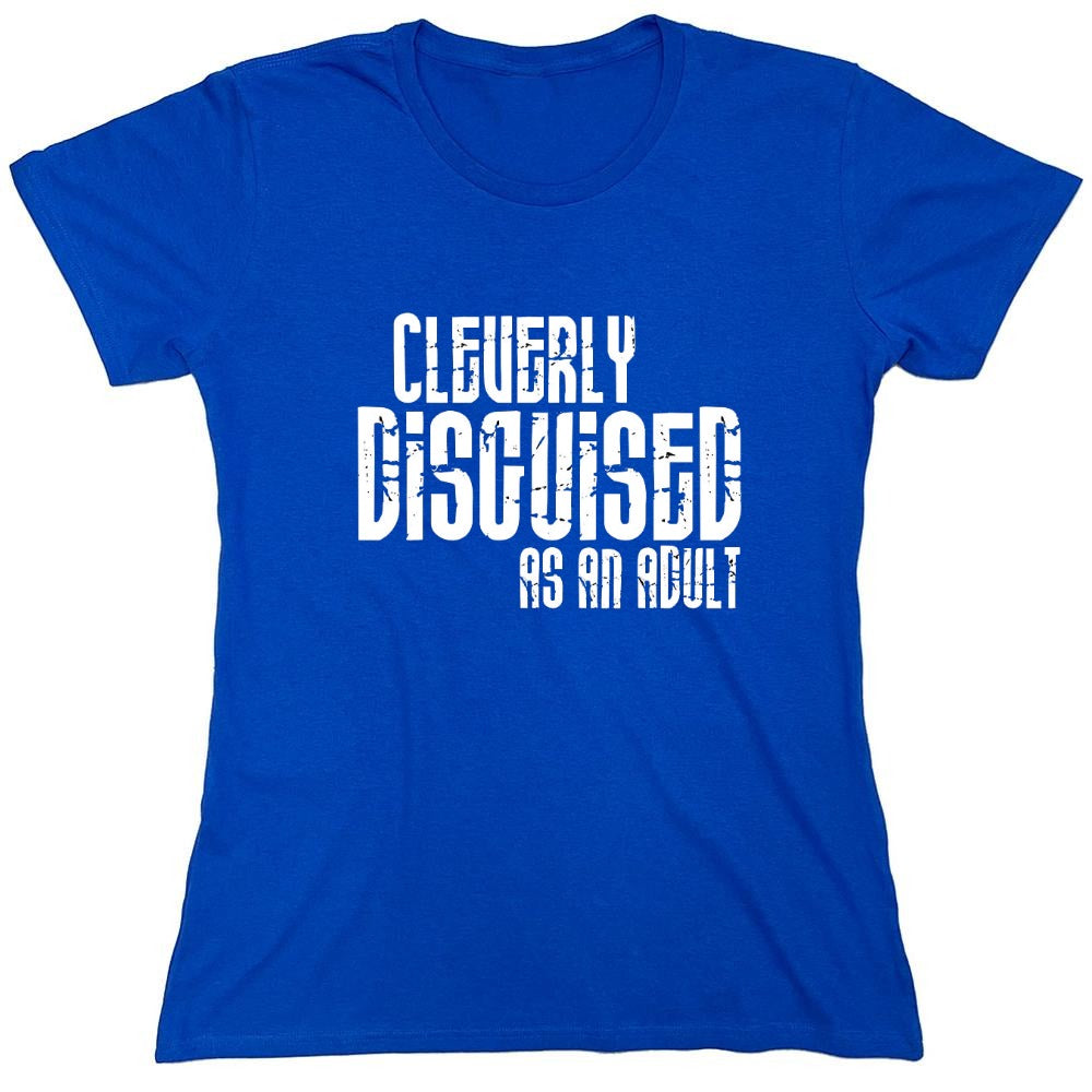Funny T-Shirts design "Cleverly Disguised As An Adult T-Shirt - Womens"