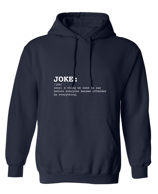 Funny T-Shirts design "JOKE: noun: a thing we used to say before everyone everyone became offended by everything T-Shirt - Hoodie"