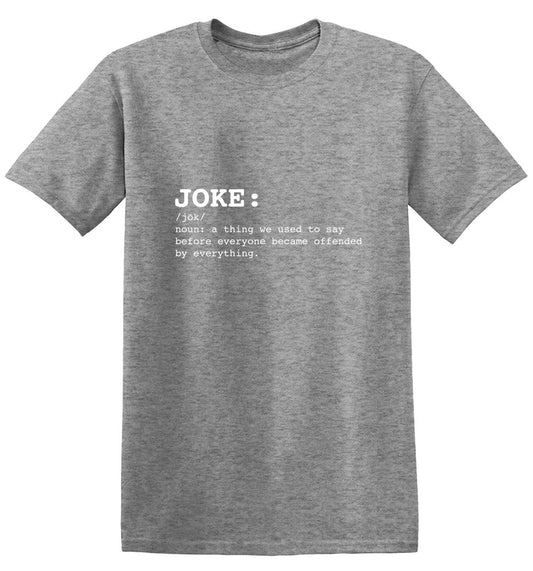 Funny T-Shirts design "JOKE: noun: a thing we used to say before everyone everyone became offended by everything T-Shirt - Tall Tee"