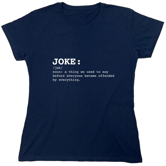 Funny T-Shirts design "JOKE: noun: a thing we used to say before everyone everyone became offended by everything T-Shirt - Womens"