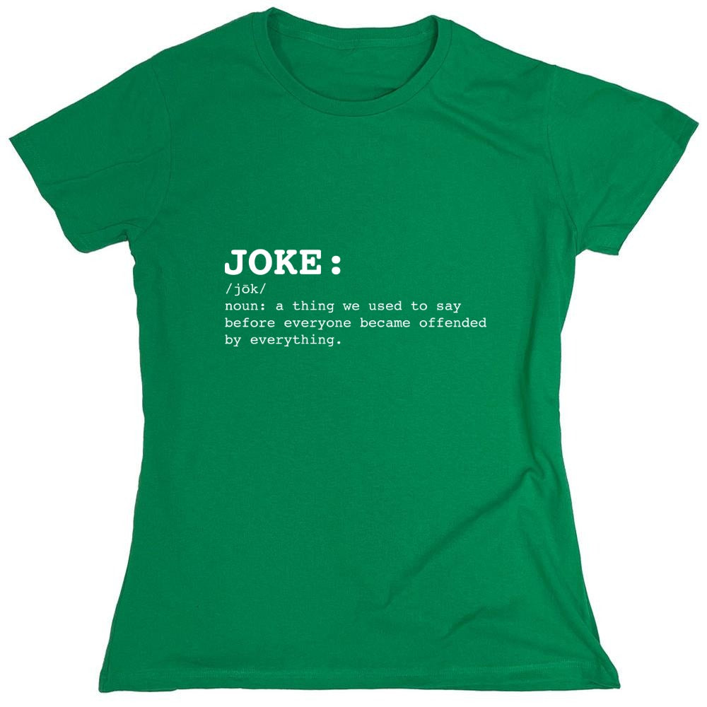 Funny T-Shirts design "JOKE: noun: a thing we used to say before everyone everyone became offended by everything T-Shirt - Womens"