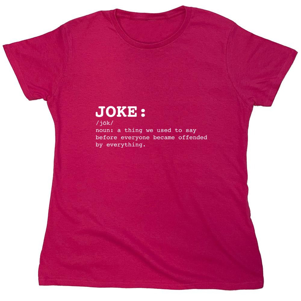 Funny T-Shirts design "JOKE: noun: a thing we used to say before everyone everyone became offended by everything T-Shirt - Womens"