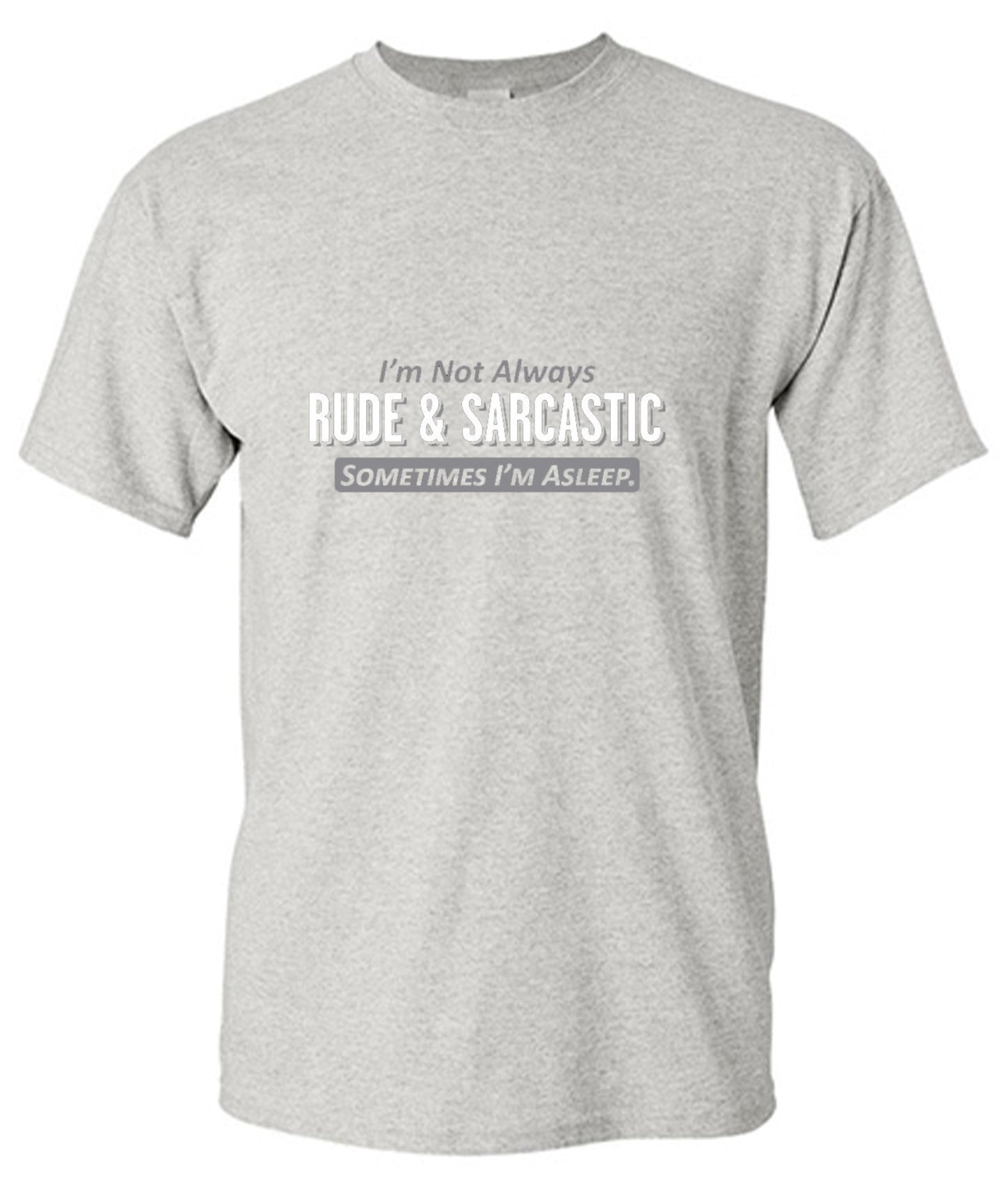 Funny T-Shirts design "I'm Not Always Rude & Sarcastic Sometimes I'm Asleep T-Shirt"