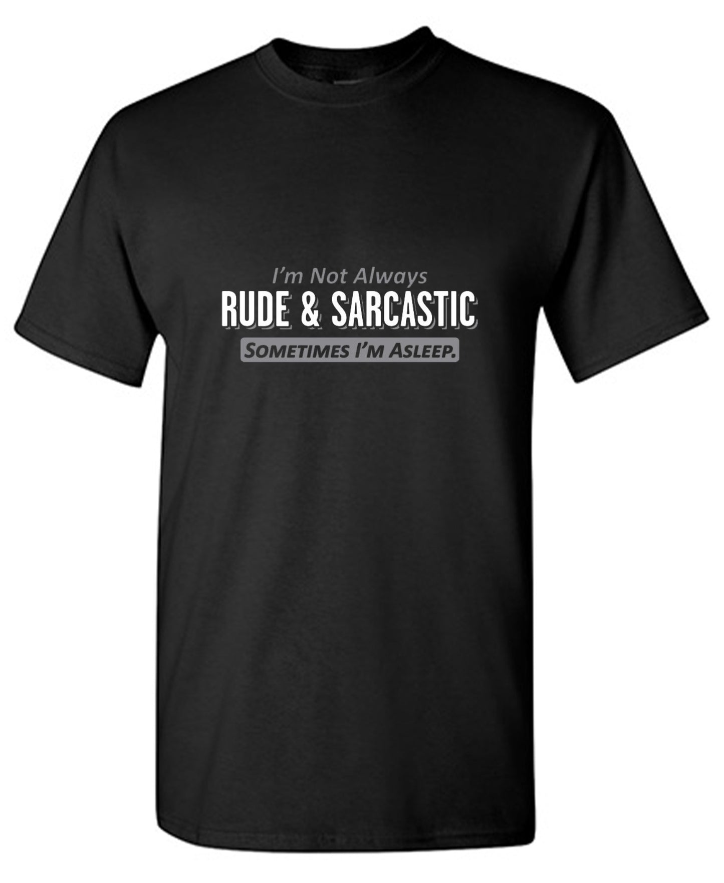 Funny T-Shirts design "I'm Not Always Rude & Sarcastic Sometimes I'm Asleep T-Shirt"