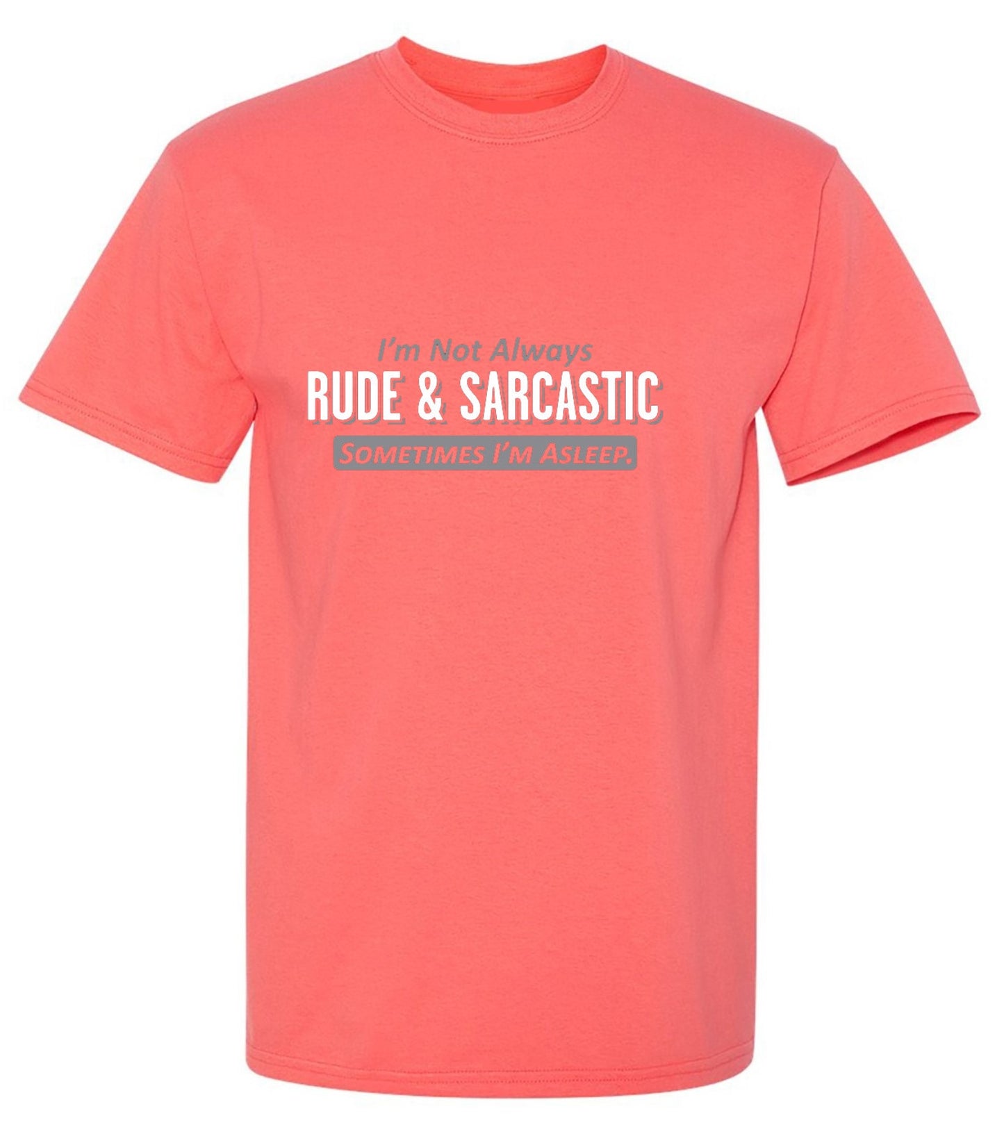 Funny T-Shirts design "I'm Not Always Rude & Sarcastic Sometimes I'm Asleep T-Shirt"