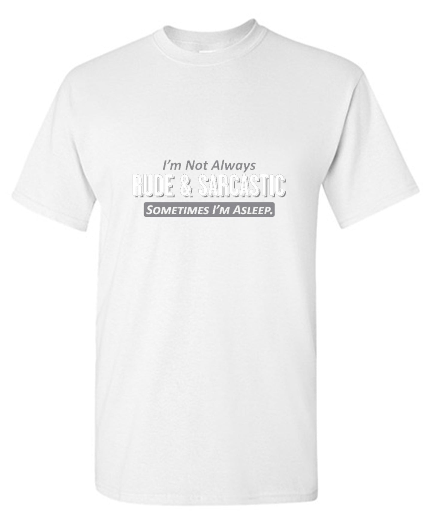 Funny T-Shirts design "I'm Not Always Rude & Sarcastic Sometimes I'm Asleep T-Shirt"