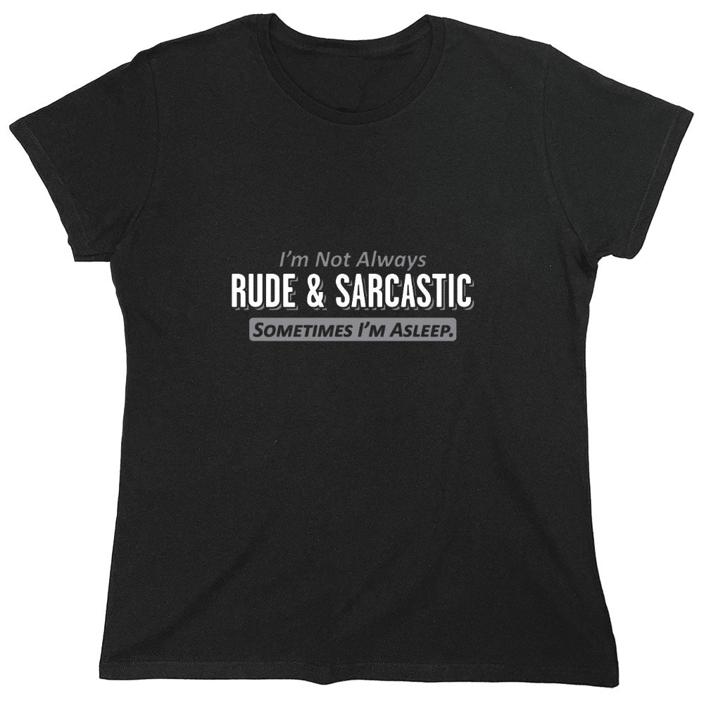 Funny T-Shirts design "I'm Not Always Rude & Sarcastic Sometimes I'm Asleep T-Shirt - Womens"