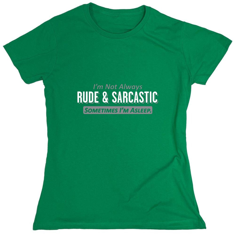 Funny T-Shirts design "I'm Not Always Rude & Sarcastic Sometimes I'm Asleep T-Shirt - Womens"
