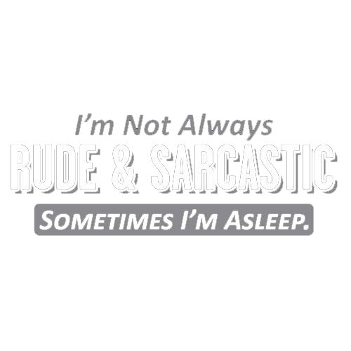 Funny T-Shirts design "I'm Not Always Rude & Sarcastic Sometimes I'm Asleep."