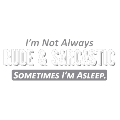 Funny T-Shirts design "I'm Not Always Rude & Sarcastic Sometimes I'm Asleep."