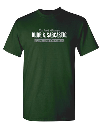 Funny T-Shirts design "I'm Not Always Rude & Sarcastic Sometimes I'm Asleep."
