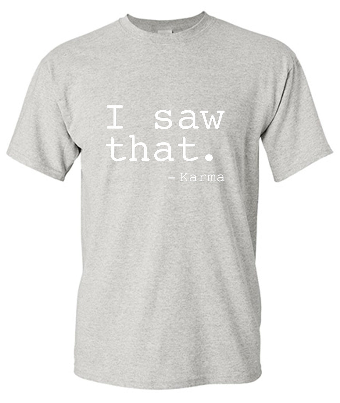 Funny T-Shirts design "I Saw That. - Karma"