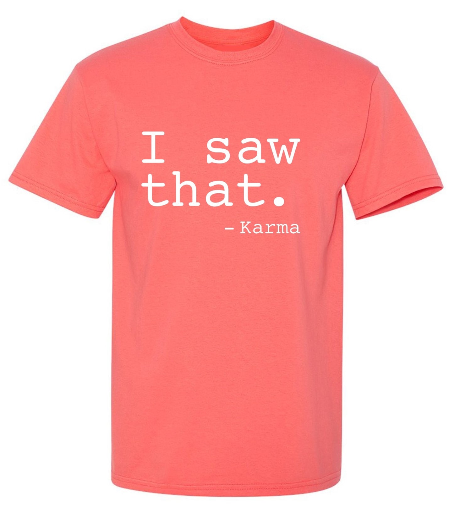 Funny T-Shirts design "I Saw That. - Karma"